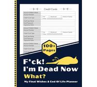 F*ck! I'm Dead Now What?: The End of Life Planner, Record Book provides a clear way to document all the important details your loved ones will need.