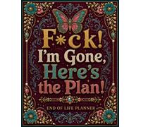 F*ck! I'm Gone, Here's the Plan!: The End-of-Life Planner Record Book provides a clear record of the information that matters most.