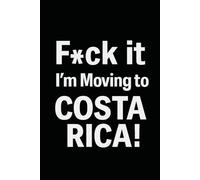F*ck it I’m Moving to Costa Rica! Funny Notebook Journal for Traveling, Friends, New Job, Christmas, Birthday (6 x 9 inch)