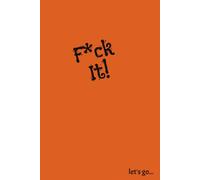 F*ck It... Let's Go - A Blank Journal for Bad Ideas, Great Adventures, and Zero Overthinking: A Funny 6" x 9" Notebook with 144 Blank Pages for Notes, ... Plans, and Spur-of-the-Moment Adventures
