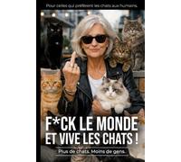 F*ck le monde et vive les chats ! | Plus de chats. Moins de gens.: Pour celles qui préfèrent les chats aux humains. | Carnet de notes pour les fans de chats