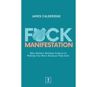 F*ck Manifestation: Why Modern Mindset Culture Is Making You More Anxious Than Ever