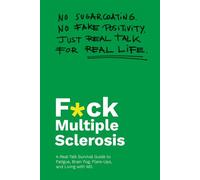 F*ck Multiple Sclerosis: A Real-Talk Survival Guide to Fatigue, Brain Fog, Flare-Ups, and Living with MS
