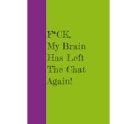 F*CK, My Brain Left the Chat Again!: Funny Gift Notebook for Co-Workers, Friends, and FamilyJournal | 6x9 inches, 120 pages