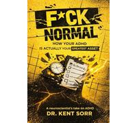 F*ck Normal: How Your ADHD Is Actually Your Greatest Asset | A No-Bullshit Guide to Turning Your 'Disorder' Into Your Superpower
