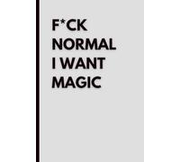 F*CK NORMAL, I WANT MAGIC: Minimalist Blank Journal for Creative Minds, Dreamers and Free Spirits