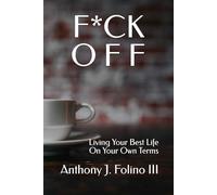 F*ck Off: Living Your Best Life on Your Own Terms