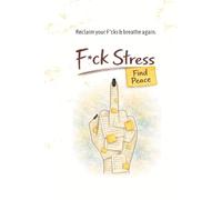 F*ck Stress. Find Peace.: Reclaim your F*cks & breathe again.