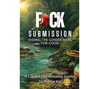 F*CK SUBMISSION Ending the Gender Wars for Good: Companion to the Primary Text