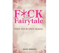F*ck The Fairytale: Find Your Own Magic