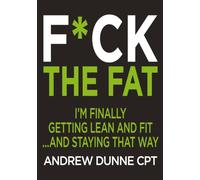 F*ck the Fat: I'm Finally Getting Lean and Fit...And Staying That Way