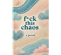 F*ck This Chaos: Reclaiming Your Sanity One Day at a Time: A Guided Self-Healing Journal for Burned Out, Overwhelmed, and Emotionally Exhausted Women Who Are Still Showing Up
