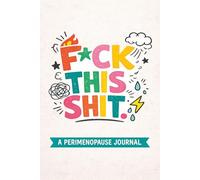 F*ck This Sh&t: A Perimenopause Journal for Hot Flashes, Rage, and Days That Feel Like Too Much