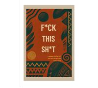 F*CK THIS SHIT: A JOURNAL FOR THE SH'T YOU CAN'T SAY OUT LOUD