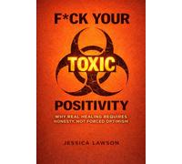 F*ck Your Toxic Positivity: Why Real Healing Requires Honesty, Not Forced Optimism