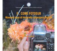 F... Come Fotosub. Manuale Base Di Fotografia Subacquea Digitale - - 2010