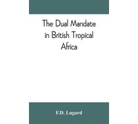 F D Lugard The dual mandate in British tropical Africa (Tascabile)