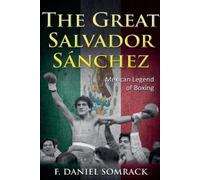 F Daniel Somrack The Great Salvador Sanchez (Tascabile) Legends of Boxing