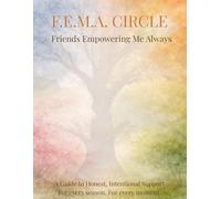 F.E.M.A. Circle: A Guide to Honest, Intentional Support Through every season, in every moment.