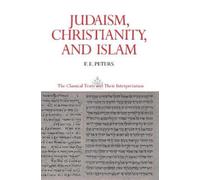 F. E. Peters Judaism, Christianity, and Islam: The Classical Texts a (Tascabile)