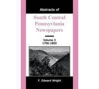 F Edward Wright Abstracts of South Central Pennsylvania Newspapers, (Tascabile)