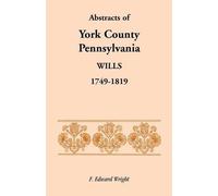 F Edward Wright Abstracts of York County, Pennsylvania Wills, 1749-1 (Tascabile)