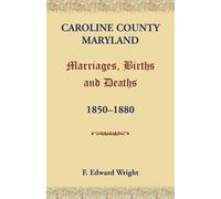F Edward Wright Caroline County, Maryland, Marriages, Births and Dea (Tascabile)