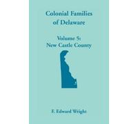F Edward Wright Colonial Families of Delaware, Volume 5 (Tascabile)