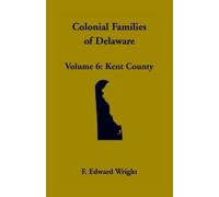 F Edward Wright Colonial Families of Delaware, Volume 6 (Tascabile)