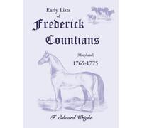 F Edward Wright Early Lists of Frederick County, Maryland 1765-1775 (Tascabile)