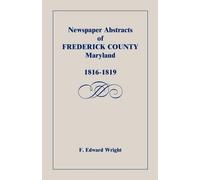 F Edward Wright Newspaper Abstracts of Frederick County, Maryland, 1 (Tascabile)