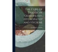 F[erdinand] L M The Cure of Disease by Osteopathy, Hydropathy (Copertina rigida)