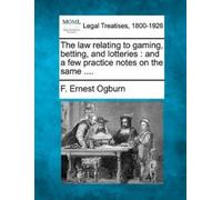 F Ernest Ogburn The Law Relating to Gaming, Betting, and Lotteries (Tascabile)