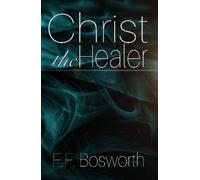 F F Bosworth Christ the Healer (Copertina rigida)