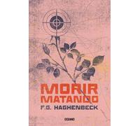 F G Haghenbeck Morir Matando (Tascabile)