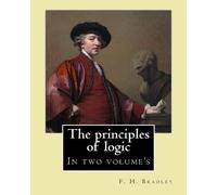 F H Bradley The principles of logic. By (Tascabile)