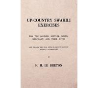 F H Le Breton Up-Country Swahili - For the Soldier, Settler, Miner, (Tascabile)