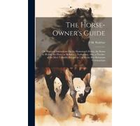 F H Walther The Horse-Owner's Guide (Tascabile)