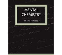 F Haanel Charles F Haanel Charles F Haanel Mental Chemistry - Haanel (Tascabile)