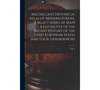 F J C 1869-1946 Macmillan's Historical Atlas of Modern Europe. A Sel (Tascabile)