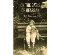 F. J. Fishburn On the Basis of Hearsay (Tascabile)