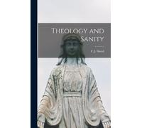 F J (Francis Joseph) 1897- Sheed Theology and Sanity (Copertina rigida)