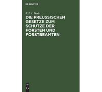 F J J Bank Die Preussischen Gesetze Zum Schutze Der Forsten U (Copertina rigida)