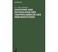 F J Julius Wilb Anatomie Und Physiologie Der Centralgebilde D (Copertina rigida)