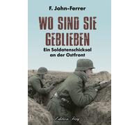 F. John-Ferrer Wo sind sie geblieben: Ein Soldatenschicksal a (Copertina rigida)