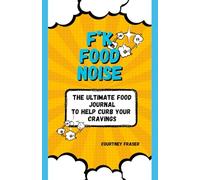 F*k Food Noise: The Ultimate Food Journal To Help Curb Your Cravings