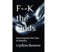 F--K the Odds: Surviving the First Year of Sobriety
