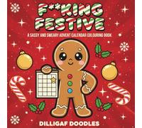 F**king Festive: A Sassy and Sweary Adult Advent Calendar Colouring Book: 31 Festive Images To Colour