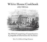 F L Gillette Hugo Ziemann The White House Cookbook (Tascabile)