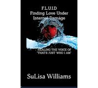 F.L.U.I.D. FINDING LOVE UNDER INTERNAL DAMAGE: HEALING THE VOICE OF "THAT'S JUST WHO I AM"